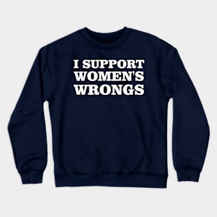 Feminist Women Rights Feminism, I Support Women's Wrongs Crewneck Sweatshirt